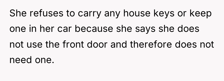 She refuses to carry any house keys or keep one...