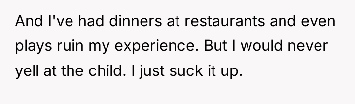And I've had dinners at restaurants and even plays ruin...