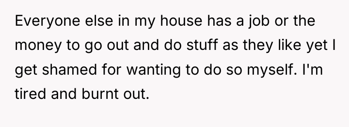 Everyone else in my house has a job or the...