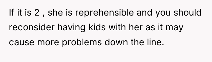 If it is 2 , she is reprehensible and you...
