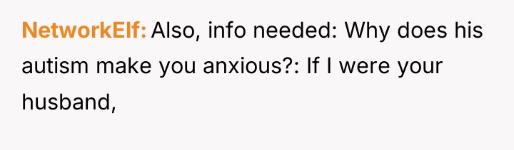 NetworkElf Also, info needed: Why does his autism make you...