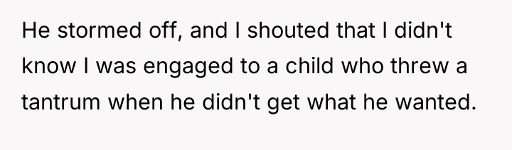 He stormed off, and I shouted that I didn't know...