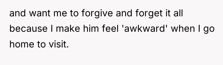 and want me to forgive and forget it all because...