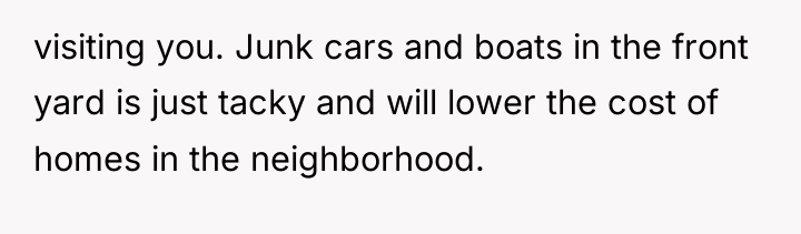 visiting you. Junk cars and boats in the front yard...