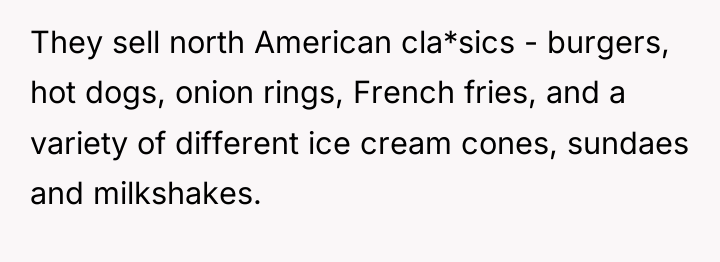 They sell north American cla*sics - burgers, hot dogs, onion...