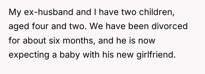 My ex-husband and I have two children, aged four and...