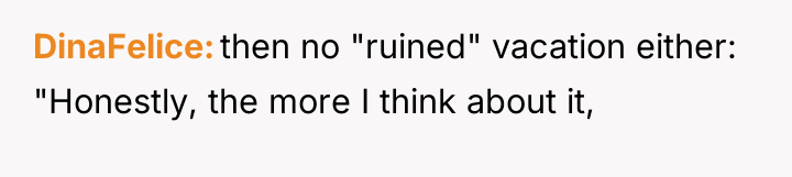 DinaFelice then no "ruined" vacation either: "Honestly, the more I...