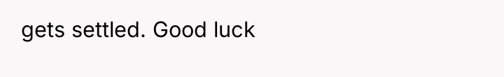 gets settled. Good luck