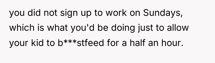you did not sign up to work on Sundays, which...