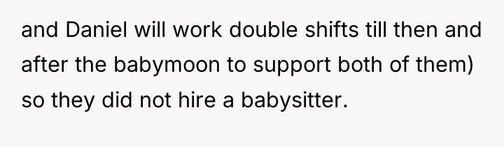 and Daniel will work double shifts till then and after...