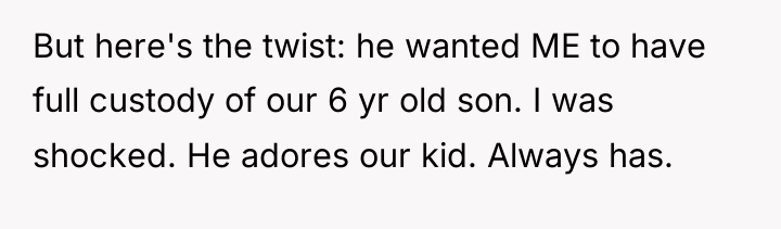 But here's the twist: he wanted ME to have full...