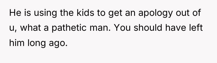 He is using the kids to get an apology out...