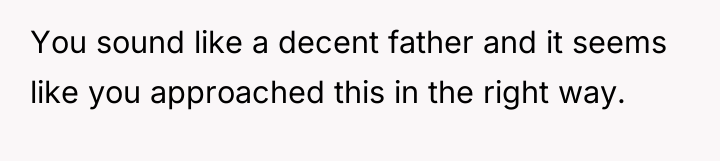You sound like a decent father and it seems like...