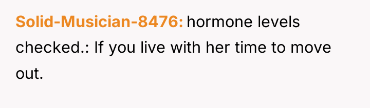 Solid-Musician-8476 hormone levels checked.: If you live with her time...