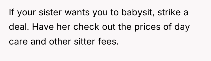If your sister wants you to babysit, strike a deal....