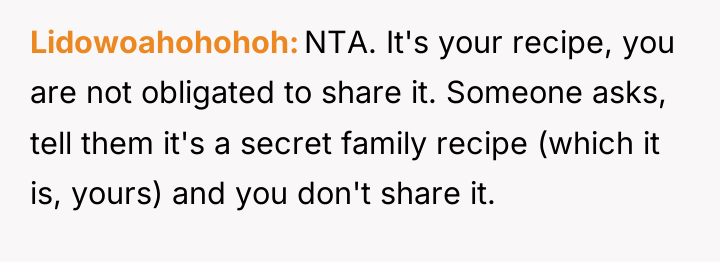 Lidowoahohohoh NTA. It's your recipe, you are not obligated to...