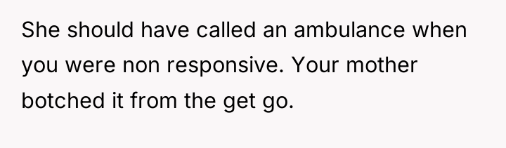 She should have called an ambulance when you were non...
