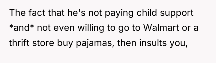 The fact that he's not paying child support *and* not...
