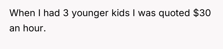 When I had 3 younger kids I was quoted $30...