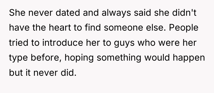 She never dated and always said she didn't have the...