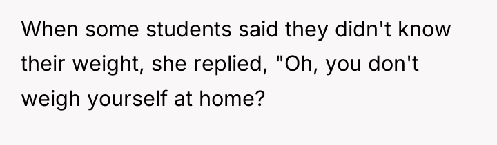 When some students said they didn't know their weight, she...