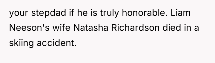 your stepdad if he is truly honorable. Liam Neeson's wife...