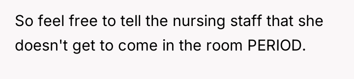 So feel free to tell the nursing staff that she...