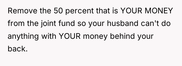 Remove the 50 percent that is YOUR MONEY from the...