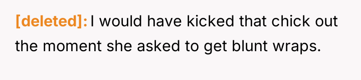 [deleted] I would have kicked that chick out the moment...