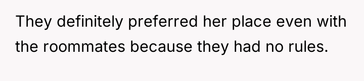 They definitely preferred her place even with the roommates because...