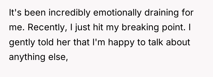 It's been incredibly emotionally draining for me. Recently, I just...