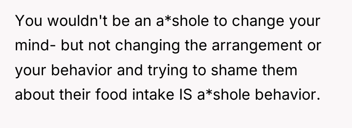 You wouldn't be an a*shole to change your mind- but...