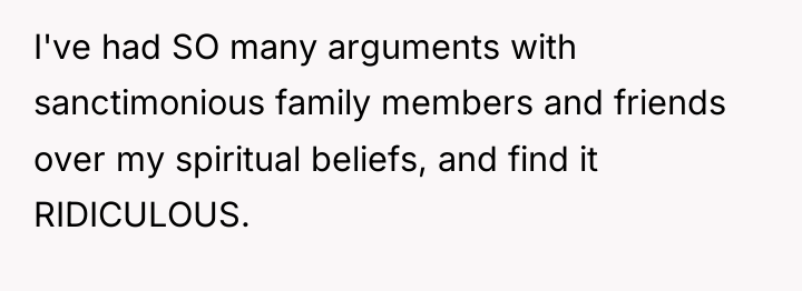 I've had SO many arguments with sanctimonious family members and...