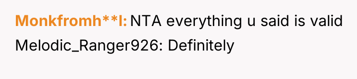 Monkfromh**l NTA everything u said is valid Melodic_Ranger926: Definitely