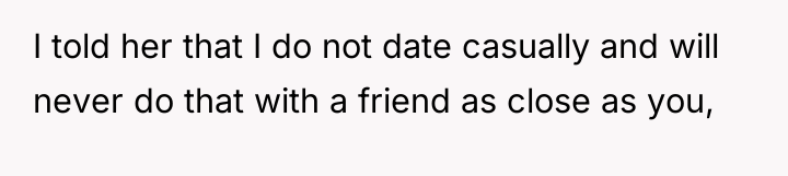 I told her that I do not date casually and...