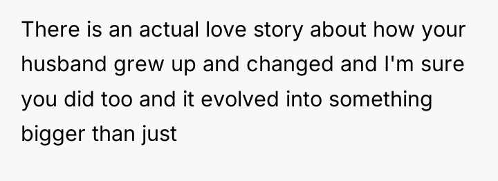 There is an actual love story about how your husband...
