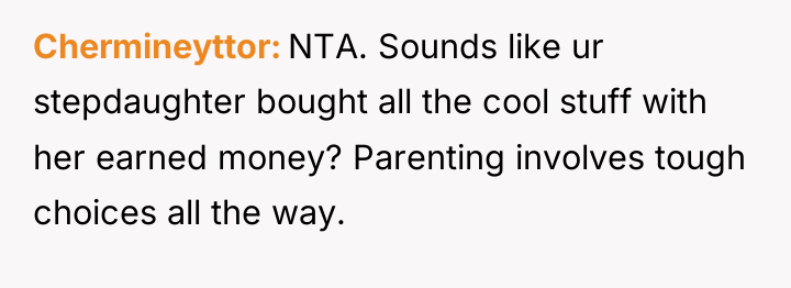 Chermineyttor NTA. Sounds like ur stepdaughter bought all the cool...