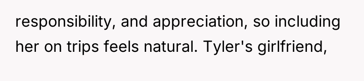 responsibility, and appreciation, so including her on trips feels natural....