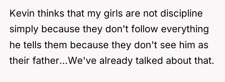 Kevin thinks that my girls are not discipline simply because...