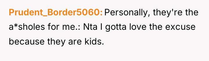 Prudent_Border5060 Personally, they're the a*sholes for me.: Nta I gotta...