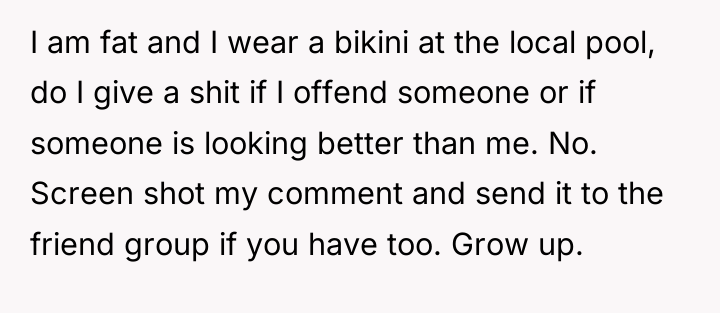 I am fat and I wear a bikini at the...