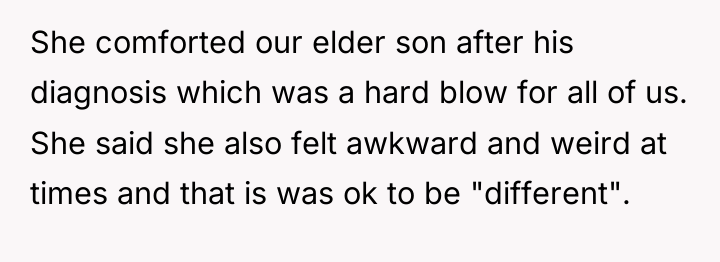 She comforted our elder son after his diagnosis which was...