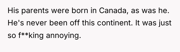 His parents were born in Canada, as was he. He's...