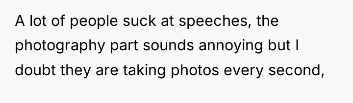 A lot of people suck at speeches, the photography part...