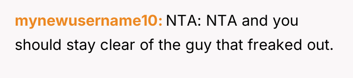 mynewusername10 NTA: NTA and you should stay clear of the...