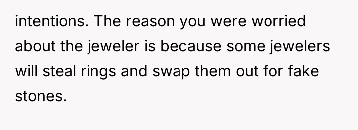 intentions. The reason you were worried about the jeweler is...