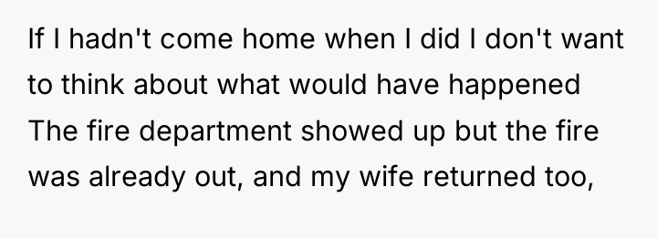If I hadn't come home when I did I don't...