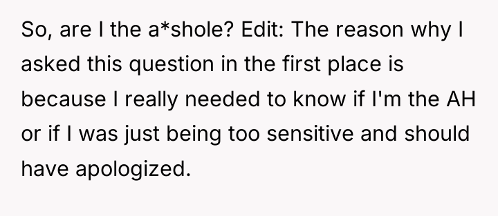 So, are I the a*shole? Edit: The reason why I...