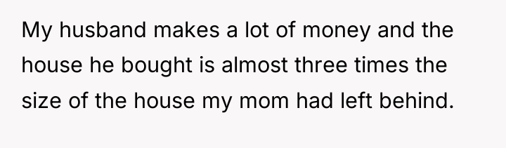 My husband makes a lot of money and the house...