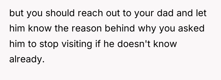 but you should reach out to your dad and let...